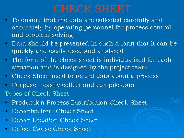 CHECK SHEET • To ensure that the data are collected carefully and accurately by