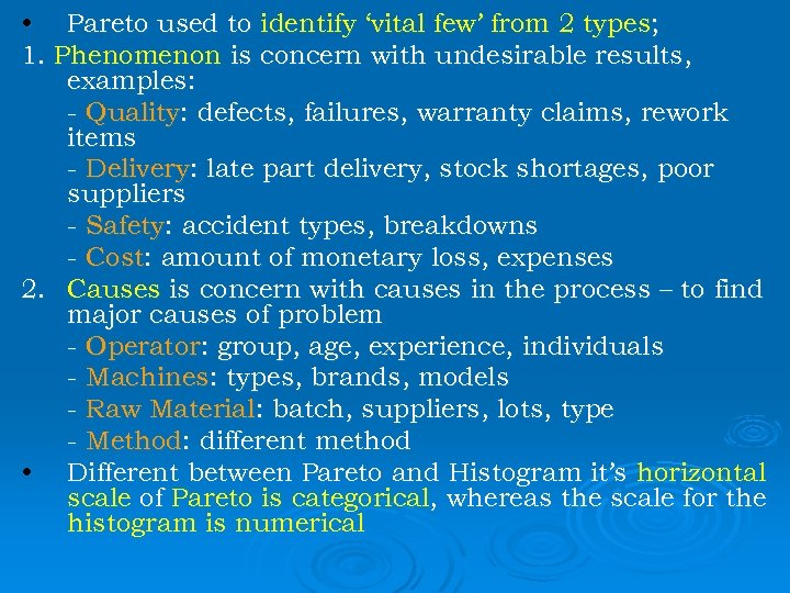  • Pareto used to identify ‘vital few’ from 2 types; 1. Phenomenon is