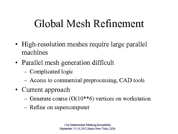 Global Mesh Refinement • High-resolution meshes require large parallel machines • Parallel mesh generation