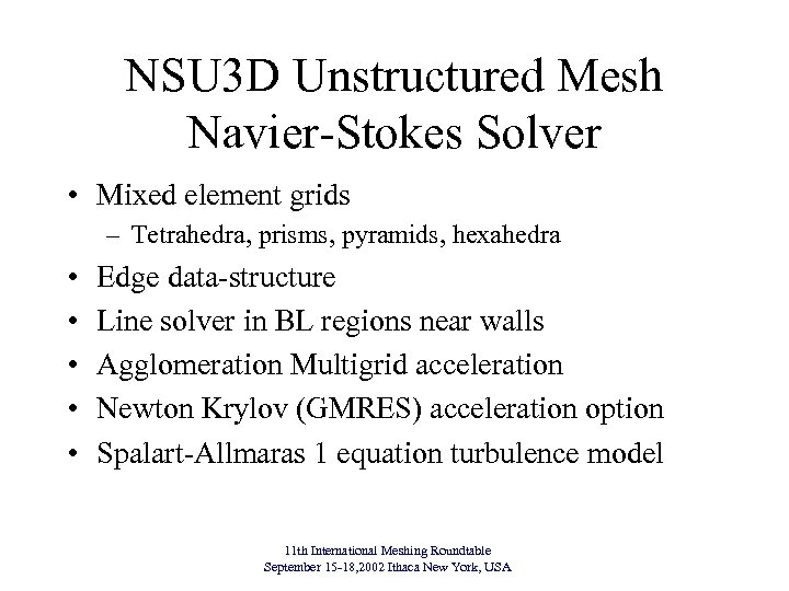 NSU 3 D Unstructured Mesh Navier-Stokes Solver • Mixed element grids – Tetrahedra, prisms,