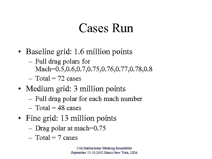 Cases Run • Baseline grid: 1. 6 million points – Full drag polars for