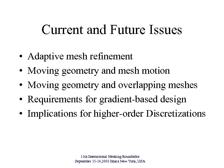 Current and Future Issues • • • Adaptive mesh refinement Moving geometry and mesh