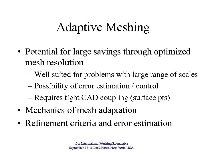 Adaptive Meshing • Potential for large savings through optimized mesh resolution – Well suited