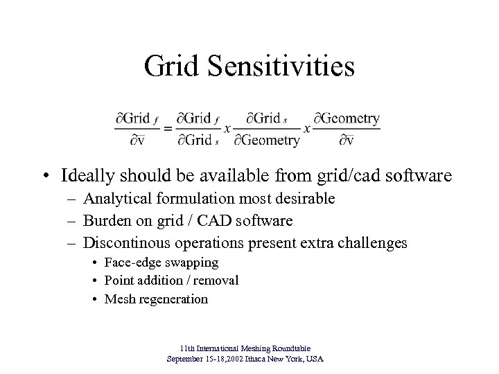 Grid Sensitivities • Ideally should be available from grid/cad software – Analytical formulation most