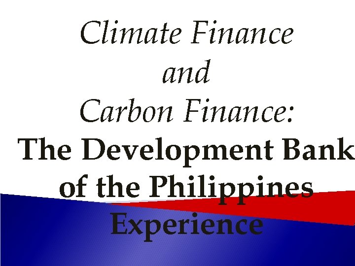 Climate Finance and Carbon Finance: The Development Bank of the Philippines Experience 