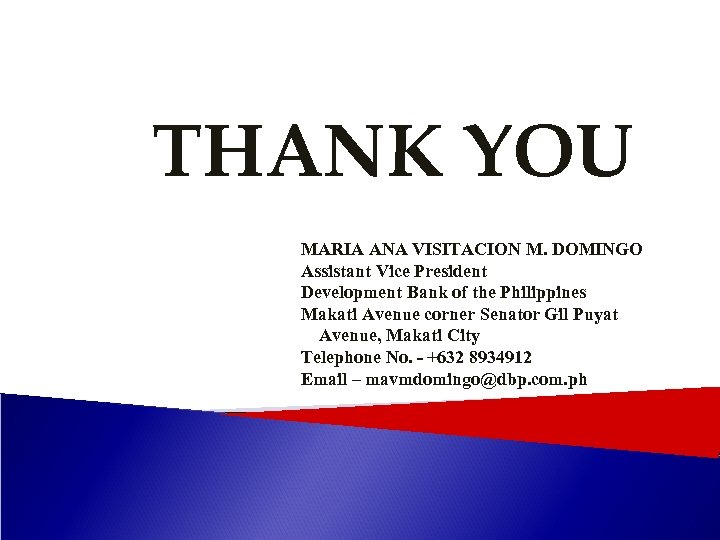 THANK YOU MARIA ANA VISITACION M. DOMINGO Assistant Vice President Development Bank of the