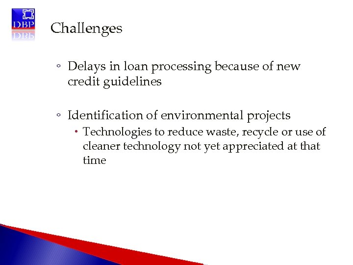 Challenges ◦ Delays in loan processing because of new credit guidelines ◦ Identification of