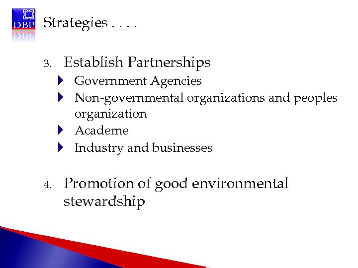 Strategies. . 3. Establish Partnerships Government Agencies Non-governmental organizations and peoples organization Academe Industry