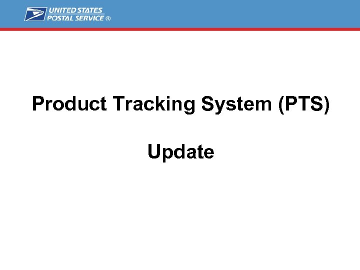 Product Tracking System (PTS) Update 