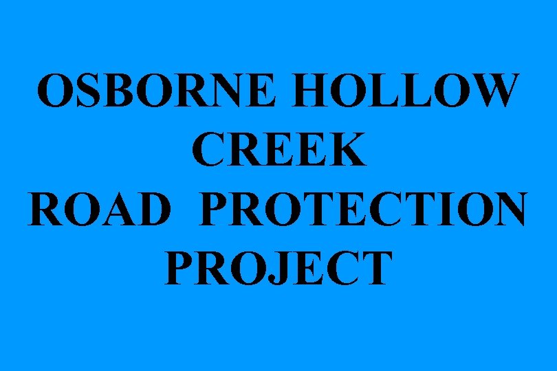 OSBORNE HOLLOW CREEK ROAD PROTECTION PROJECT 