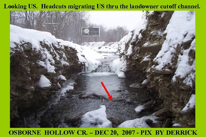 Looking US. Headcuts migrating US thru the landowner cutoff channel. OSBORNE HOLLOW CR. –