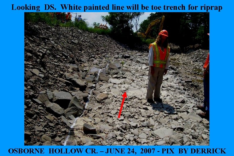 Looking DS. White painted line will be toe trench for riprap OSBORNE HOLLOW CR.