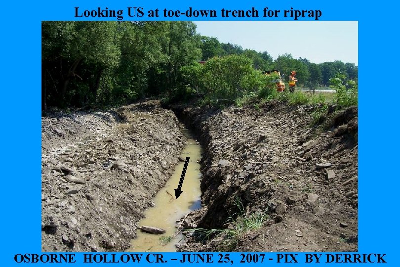 Looking US at toe-down trench for riprap OSBORNE HOLLOW CR. – JUNE 25, 2007