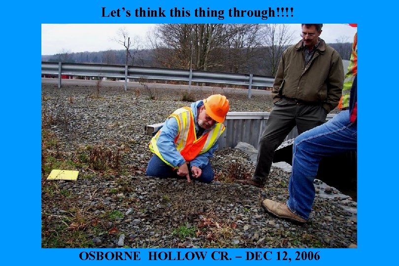 Let’s think this thing through!!!! OSBORNE HOLLOW CR. – DEC 12, 2006 