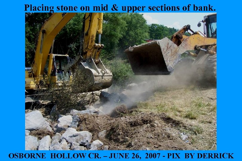 Placing stone on mid & upper sections of bank. OSBORNE HOLLOW CR. – JUNE