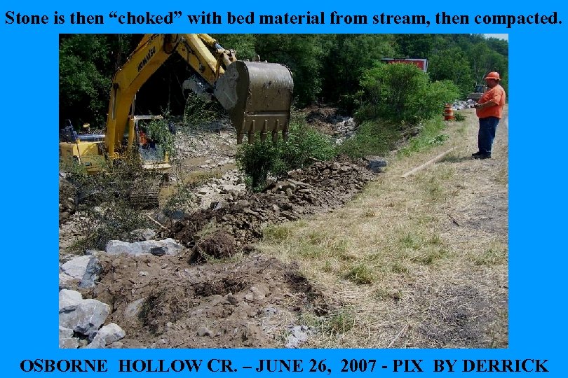 Stone is then “choked” with bed material from stream, then compacted. OSBORNE HOLLOW CR.