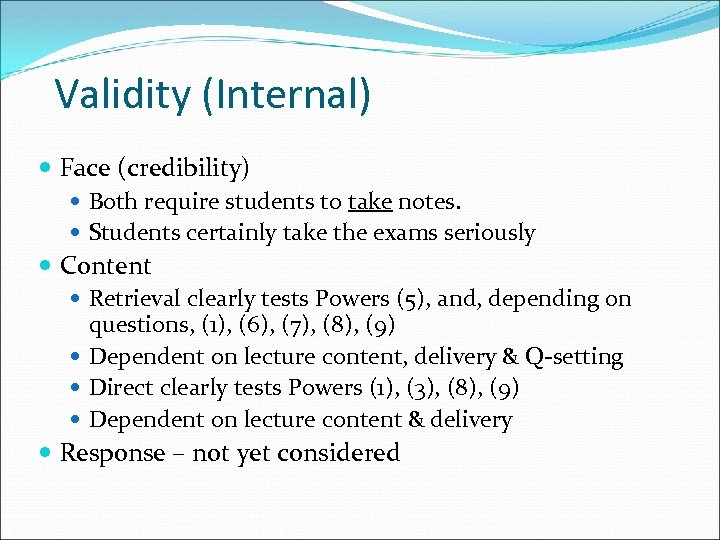 Validity (Internal) Face (credibility) Both require students to take notes. Students certainly take the