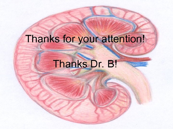 Thanks for your attention! Thanks Dr. B! 