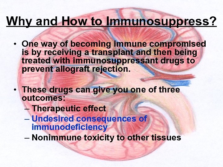 Why and How to Immunosuppress? • One way of becoming immune compromised is by
