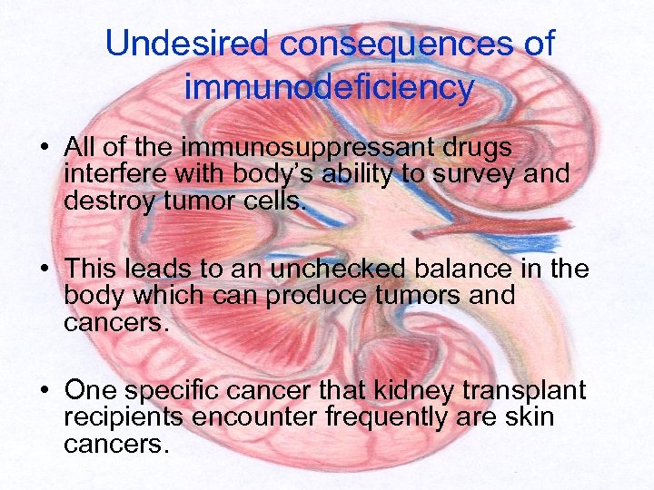 Undesired consequences of immunodeficiency • All of the immunosuppressant drugs interfere with body’s ability