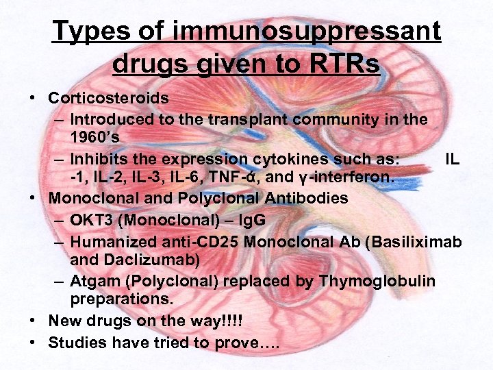 Types of immunosuppressant drugs given to RTRs • Corticosteroids – Introduced to the transplant