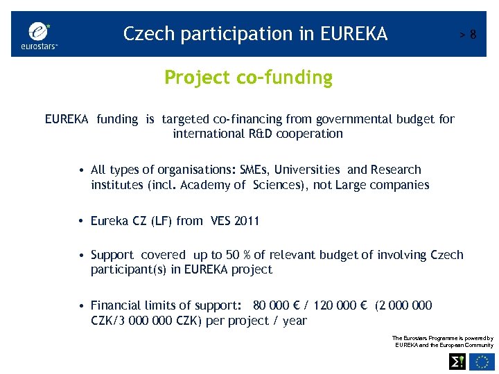 Czech participation in EUREKA >8 Project co-funding EUREKA funding is targeted co-financing from governmental