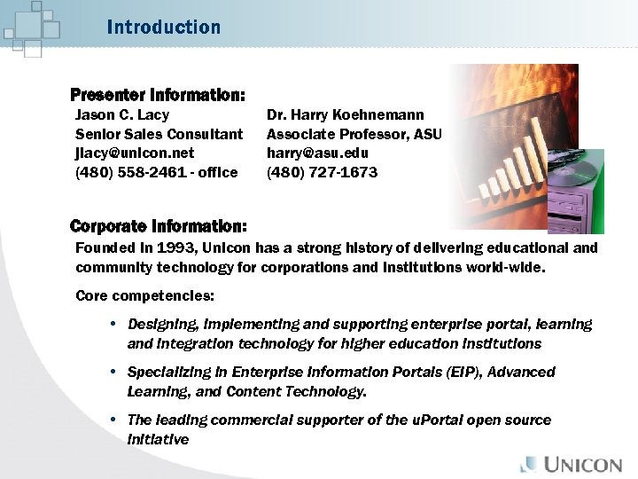 Introduction Presenter Information: Jason C. Lacy Senior Sales Consultant jlacy@unicon. net (480) 558 -2461