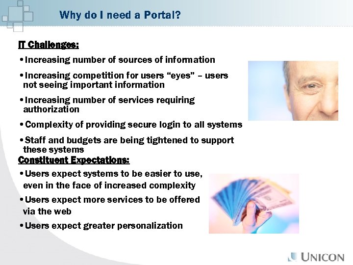 Why do I need a Portal? IT Challenges: • Increasing number of sources of