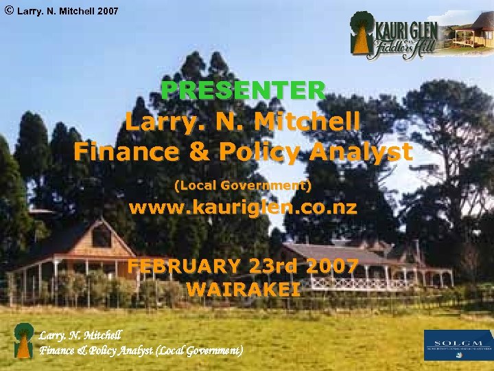 © Larry. N. Mitchell 2007 PRESENTER Larry. N. Mitchell Finance & Policy Analyst (Local