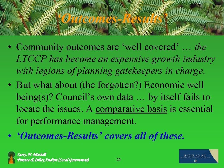 ‘Outcomes-Results’ • Community outcomes are ‘well covered’ … the LTCCP has become an expensive