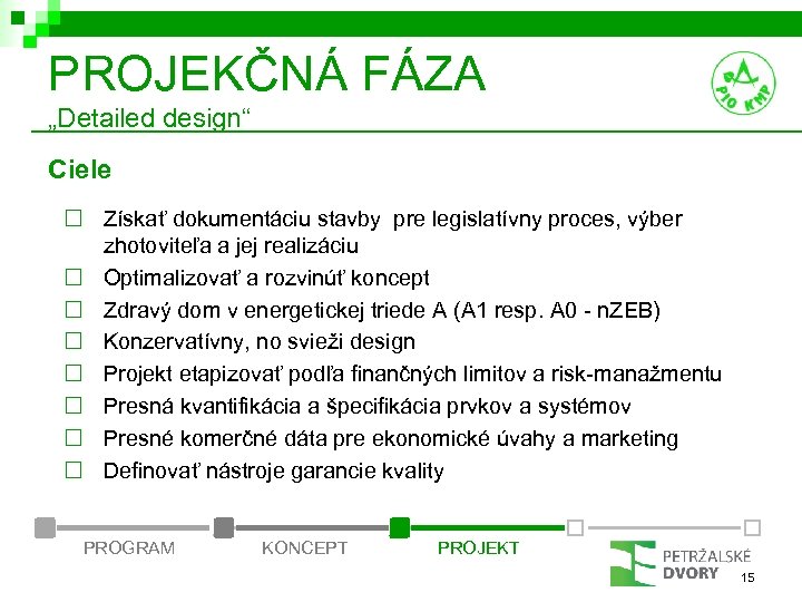 PROJEKČNÁ FÁZA „Detailed design“ Ciele ¨ Získať dokumentáciu stavby pre legislatívny proces, výber zhotoviteľa