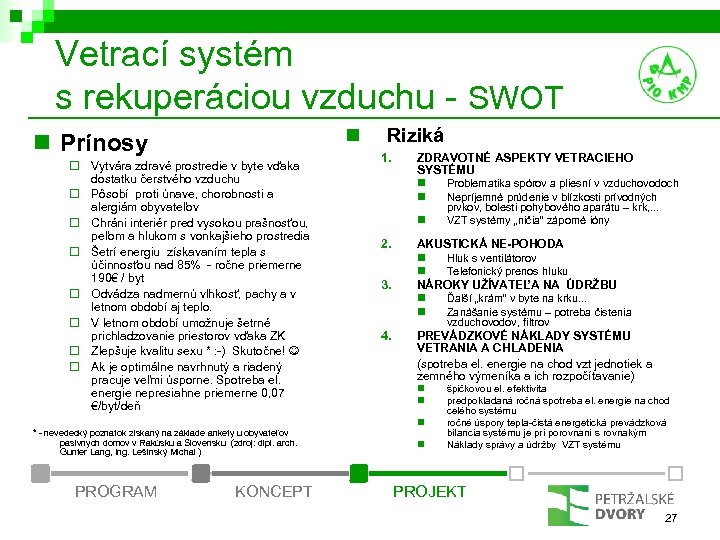 Vetrací systém s rekuperáciou vzduchu - SWOT n n Prínosy ¨ Vytvára zdravé prostredie