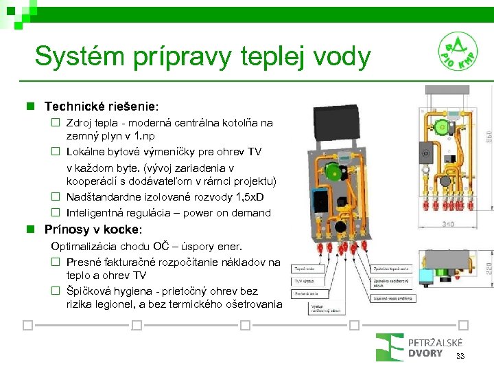 Systém prípravy teplej vody n Technické riešenie: ¨ Zdroj tepla - moderná centrálna kotolňa