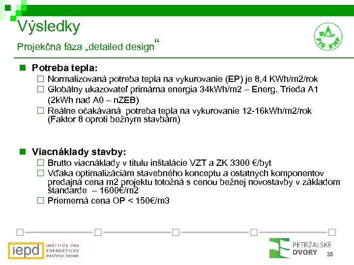 Výsledky Projekčná fáza „detailed design “ n Potreba tepla: ¨ Normalizovaná potreba tepla na
