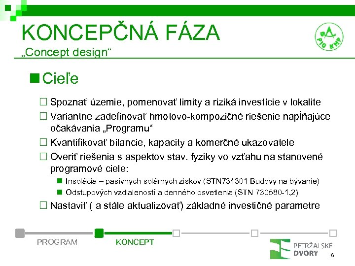 KONCEPČNÁ FÁZA „Concept design“ n Cieľe ¨ Spoznať územie, pomenovať limity a riziká investície