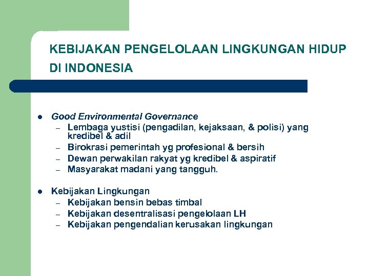 KEBIJAKAN PENGELOLAAN LINGKUNGAN HIDUP DI INDONESIA l Good Environmental Governance – Lembaga yustisi (pengadilan,