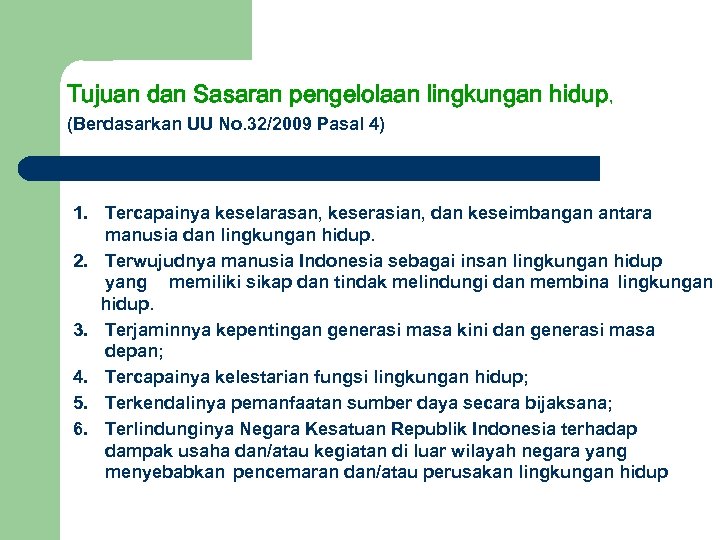 Tujuan dan Sasaran pengelolaan lingkungan hidup, (Berdasarkan UU No. 32/2009 Pasal 4) 1. Tercapainya