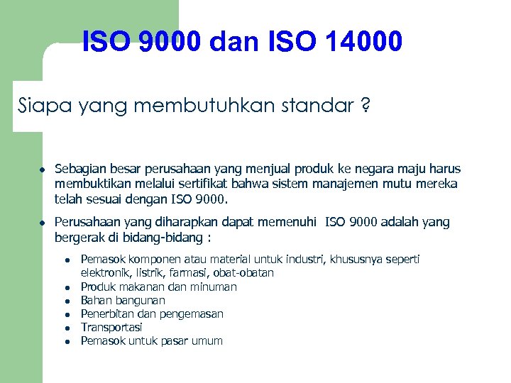 ISO 9000 dan ISO 14000 Siapa yang membutuhkan standar ? l l Sebagian besar