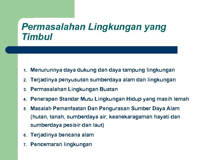 Permasalahan Lingkungan yang Timbul 1. Menurunnya daya dukung dan daya tampung lingkungan 2. Terjadinya
