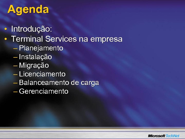 Agenda • Introdução: • Terminal Services na empresa – Planejamento – Instalação – Migração