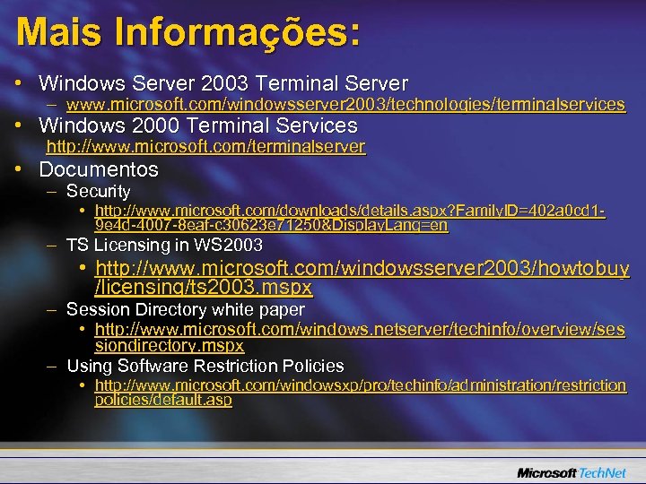 Mais Informações: • Windows Server 2003 Terminal Server – www. microsoft. com/windowsserver 2003/technologies/terminalservices •