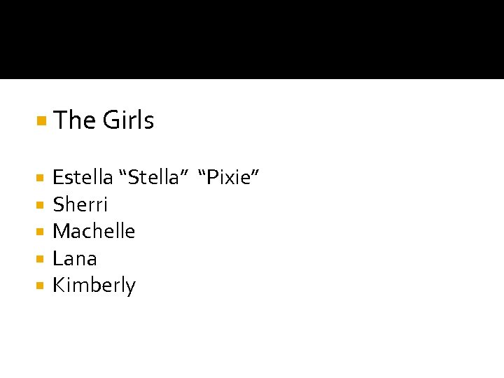  The Girls Estella “Stella” “Pixie” Sherri Machelle Lana Kimberly 