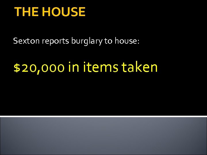 THE HOUSE Sexton reports burglary to house: $20, 000 in items taken 