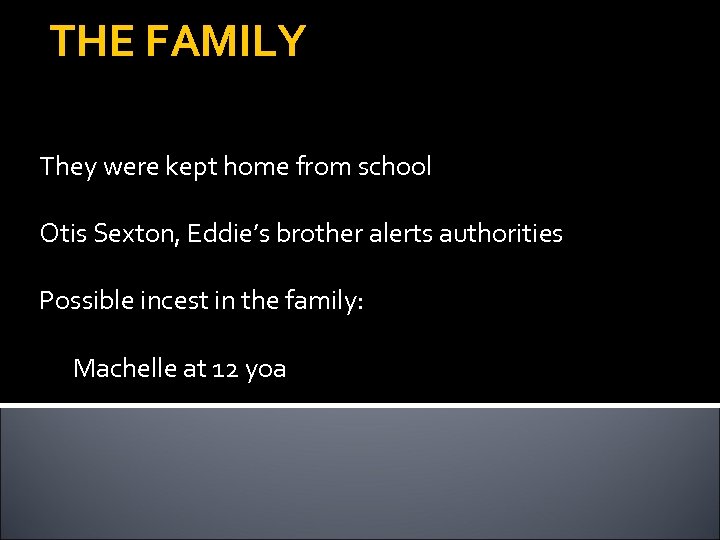 THE FAMILY They were kept home from school Otis Sexton, Eddie’s brother alerts authorities