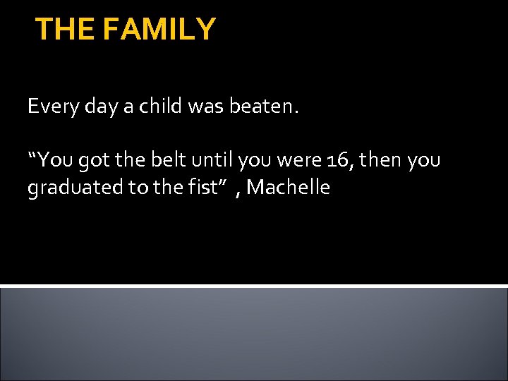 THE FAMILY Every day a child was beaten. “You got the belt until you