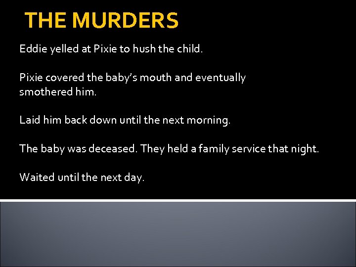 THE MURDERS Eddie yelled at Pixie to hush the child. Pixie covered the baby’s