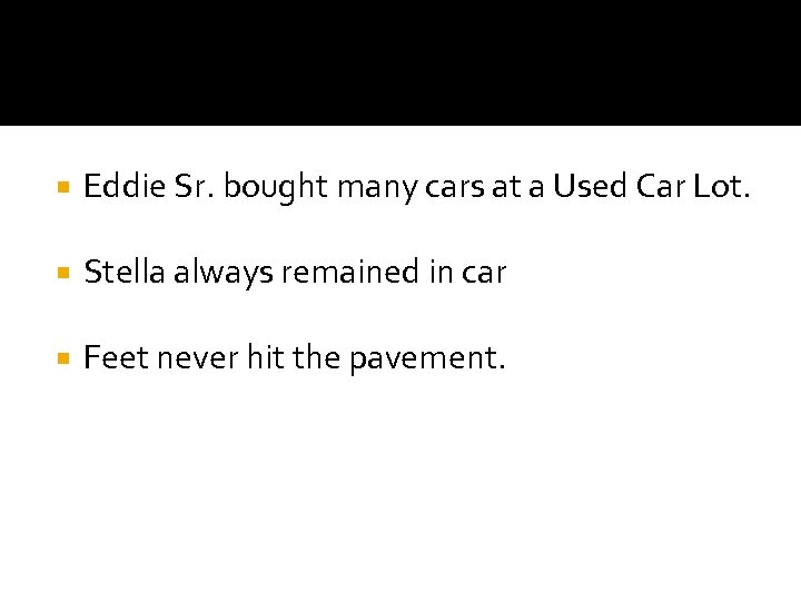  Eddie Sr. bought many cars at a Used Car Lot. Stella always remained