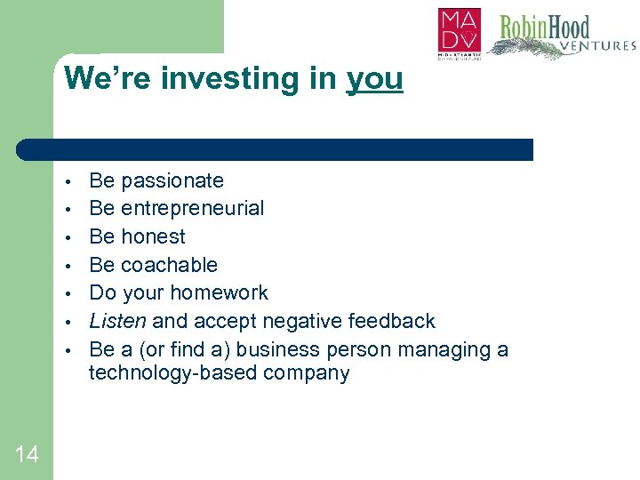 We’re investing in you • • 14 Be passionate Be entrepreneurial Be honest Be