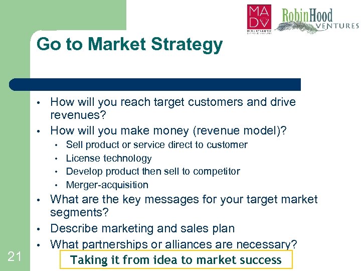 Go to Market Strategy • • How will you reach target customers and drive