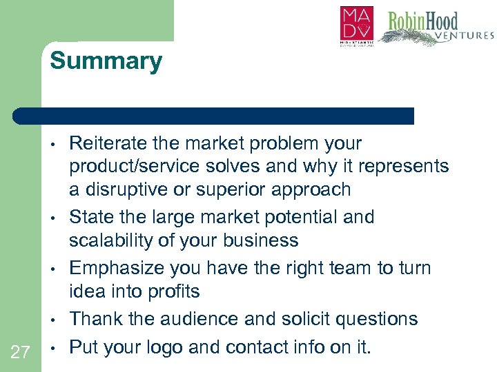 Summary • • 27 • Reiterate the market problem your product/service solves and why